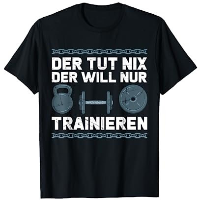 Lustig Der tut nix Trainieren Spruch Kraftsport Muskeln T-Shirt