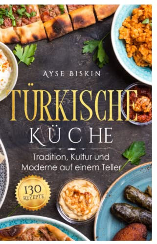 Türkische Küche: Tradition, Kultur und Moderne auf einem Teller