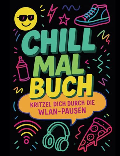 Chill Mal Buch: Kritzel dich durch die WLAN - Pausen mit coolen Tieren, Sprüchen und ganz viel Ausmalspaß für Teenies