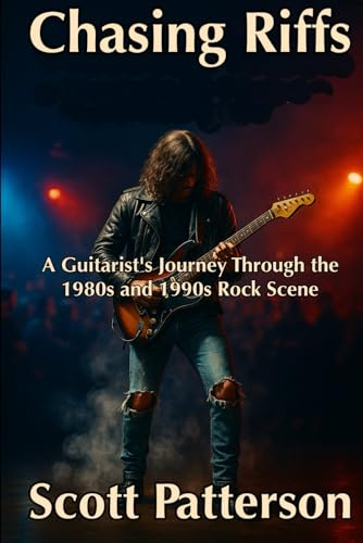 Chasing Riffs: A Guitarist's Journey Through the 1980s and 1990s Rock Scene