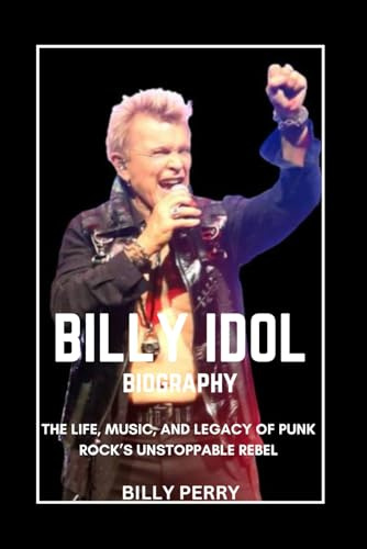 Billy Idol Biography: The Life, Music, and Legacy of Punk Rock’s Unstoppable Rebel