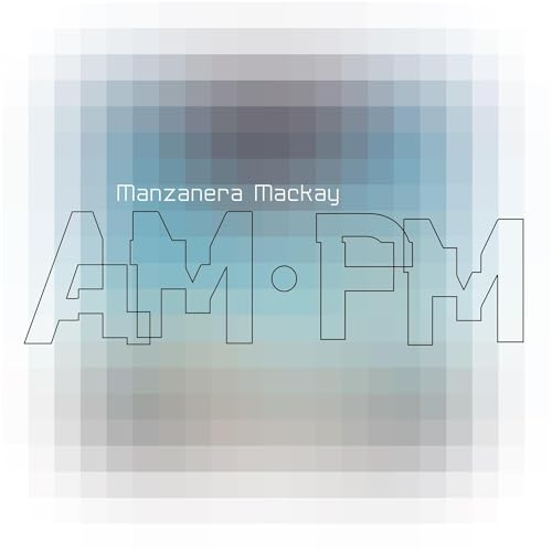 Manzanera Mackay AM PM