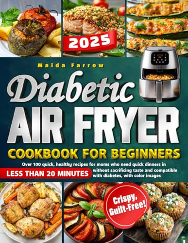 Diabetic Air Fryer Cookbook for Beginners: 20-Minute Delicious & Healthy Recipes for Busy Moms Managing Diabetes