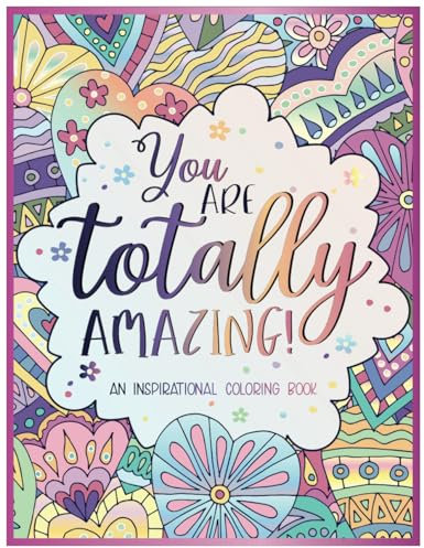 You Are Totally Amazing: Inspirational Coloring Book For Adults | Featuring 50 Positive, Uplifting Quotes And Mandala-Style Illustrations For Relaxation And Motivation