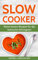 Slow Cooker: Meine besten Rezepte für das heimische Schongaren