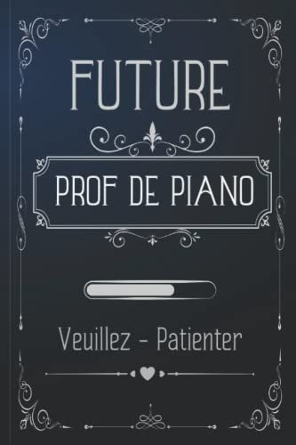 Future PROF DE PIANO: Carnet de notes ligné pour PROF DE PIANO |Cadeau original rigolo drôle pour anniversaire, noël,saint-valentin...| 120 pages lignées | 15,24 x 22,86 cm