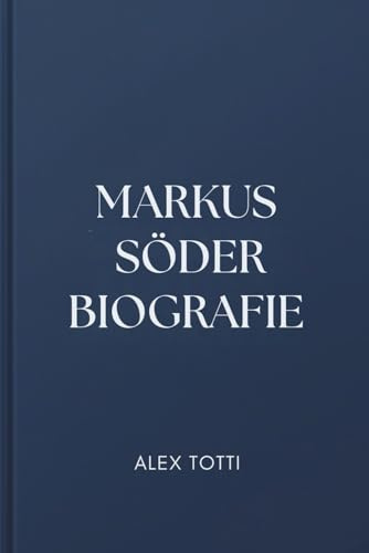 MARKUS SÖDER BIOGRAFIE: Politische Herausforderungen, Wirtschaftswachstum und persönliche Prinzipien in einem sich wandelnden Deutschland meistern