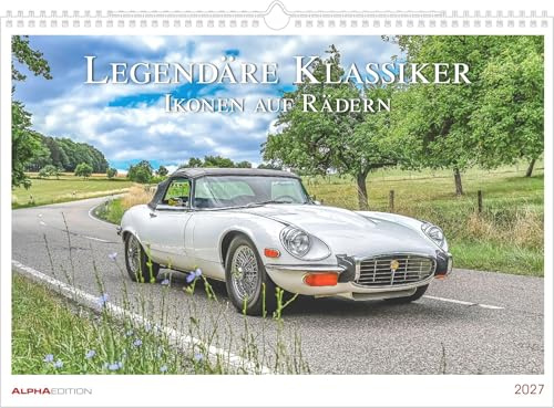 Legendäre Klassiker - Ikonen auf Rädern 2027: Wandkalender 42x29,7 cm mit 12 Automotiven, sprachneutralem Kalendarium und Spiralbindung