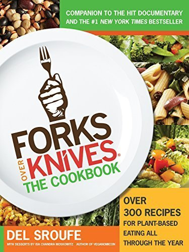 Forks Over Knives: The Cookbook: Over 300 Recipes for Plant-Based Eating All Through the Year by Del Sroufe (2012-08-14)