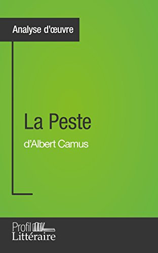 La Peste d'Albert Camus (Analyse approfondie): Approfondissez votre lecture de cette œuvre avec notre profil littéraire (résumé, fiche de lecture et axes de lecture) (French Edition)