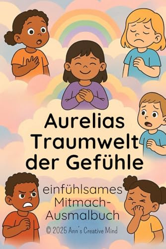 Aurelias Traumwelt der Gefühle: ein einfühlsames Ausmal-Mitmachbuch