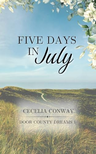 Five Days in July: A Contemporary Small Town Romance (Door County Dreams, Band 1)