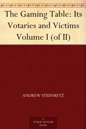 The Gaming Table: Its Votaries and Victims Volume I (of II)