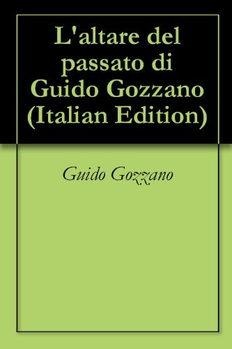 L'altare del passato di Guido Gozzano (Italian Edition)