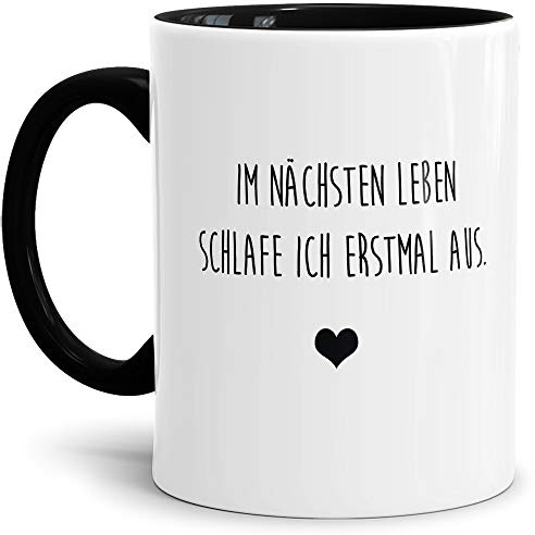 Tasse mit Spruch Im nächsten Leben schlafe ich erstmal aus Lustig/Arbeit/Büro/Witzig/Geschenkidee für Kollegen/Innen & Henkel Schwarz