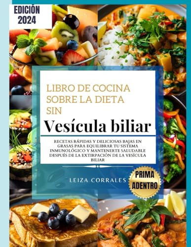 Libro de cocina sobre la dieta sin vesícula biliar: Recetas rápidas y deliciosas bajas en grasas para equilibrar su sistema inmunológico y mantenerse ... de la eliminación de la vesícula biliar