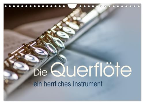 Die Querflöte, ein herrliches Instrument (Wandkalender 2026 DIN A4 quer), CALVENDO Monatskalender: Entdecken Sie Monat für Monat die faszinierende ... detailreichen Bildern. (CALVENDO Kunst)