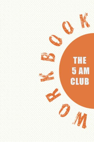 Workbook of THE 5 AM CLUB: All The Tools You Need To Start Your Days Right