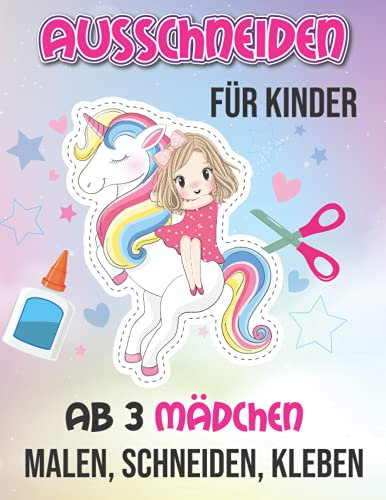 Ausschneiden für Kinder ab 3 Mädchen: Malen, Schneiden, Kleben I Bastelbuch Ab 3 Jahre Für Kinder I Schneiden lernen mit dem Scherenführerschein