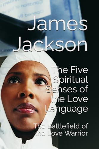 The Five Spiritual Senses of the Love Language: The Battlefield of the Love Warrior