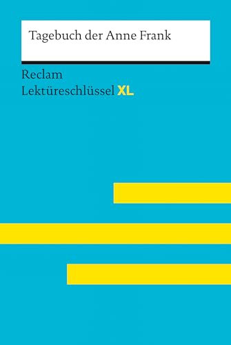 Tagebuch der Anne Frank: Lektüreschlüssel mit Inhaltsangabe, Interpretation, Prüfungsaufgaben mit Lösungen, Lernglossar. (Reclam Lektüreschlüssel XL)