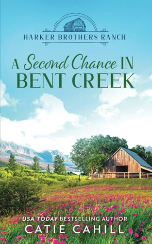 A Second Chance in Bent Creek: A Sweet Small Town and Family Saga Romance (Harker Brothers Ranch, Band 1)