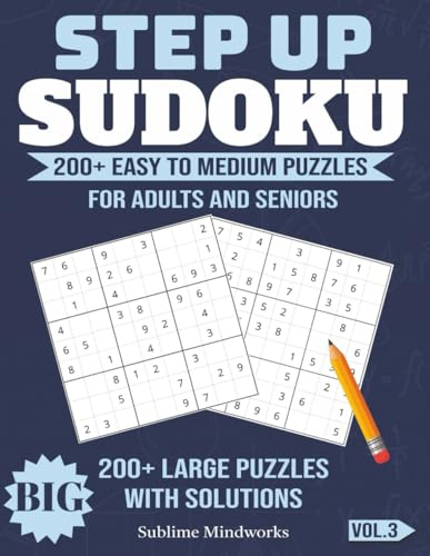 Step Up Sudoku: Easy to Medium Puzzles for Adults and Seniors – 200+ Large Print with Full Solutions: From Relaxing to Lightly Challenging — Great for Beginners Gaining Confidence
