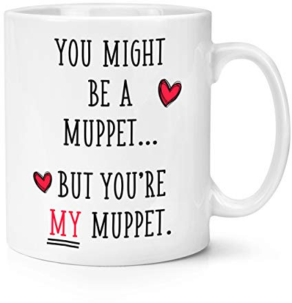 You Might Be A Muppet But You're My Muppet 10oz Mug Cup