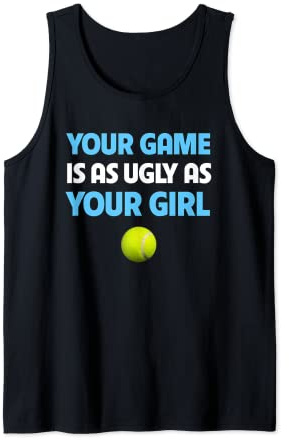 Lustiger Tennisball Trash Talk Your Game Is Ugly As Your Girl Tank Top