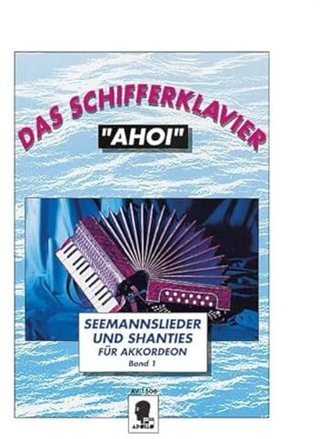 Das Schifferklavier Ahoi: Bekannte Seemannslieder und Shanties. Band 1. Akkordeon.