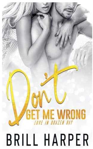 Don't Get Me Wrong (Love in Brazen Bay, Band 4)