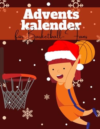 Adventskalender für Basketball-Fans: Ein Sportadventskalender für Fans und Spieler - mit interessanten Fakten rund um Basketball