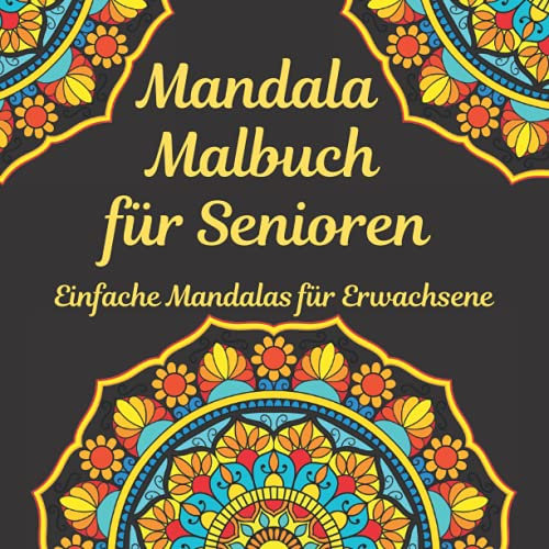 Mandala Malbuch für Senioren : Einfache Mandalas für Erwachsene: Großes Format, Ausmalbuch Mit 70 Schöne Mandalas zum Ausmalen, Entspannung und Stressabbau, Malbuch Für Anfänge, Geschenke Für Oma Opa