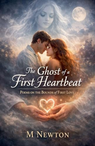 The Ghost of a First Heartbeat: Poems on the Bounds of First Love
