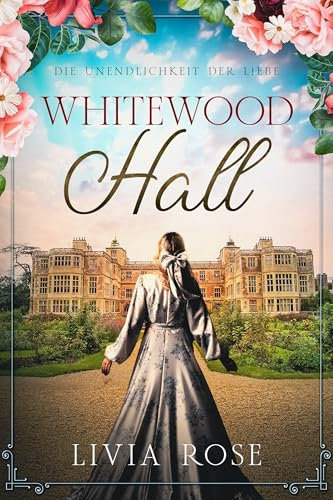 Whitewood Hall : Die Unendlichkeit der Liebe