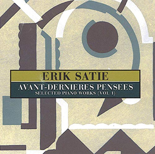 Avant-Dernieres Pensees: Selected Piano Works (Vol 1)