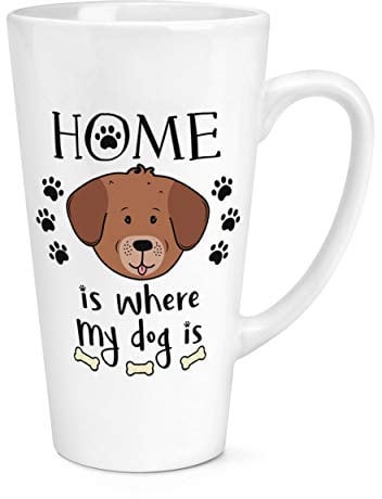 Home is Where My Dog is 17oz Large Latte Mug Cup