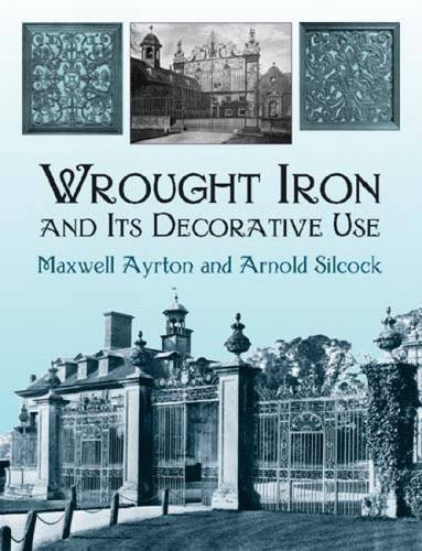 Wrought Iron and Its Decorative Use (Dover Jewelry and Metalwork) by Maxwell Ayrton (2003-03-18)