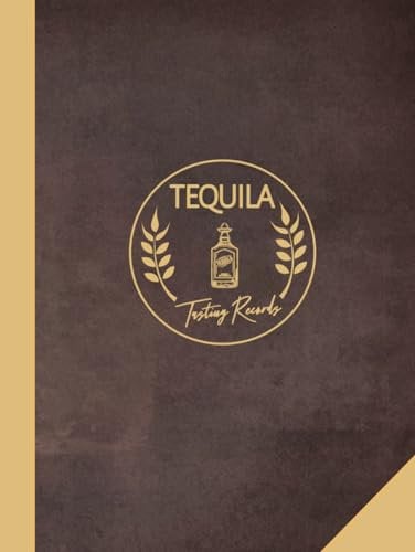 Tequila Tasting Records: Tequila Enthusiasts Log Book. Detail & Note Every Glass. Ideal for Mixologists, Bars & Restaurants, and Bartenders
