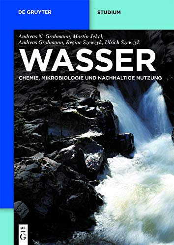 Wasser: Chemie, Mikrobiologie und nachhaltige Nutzung (De Gruyter Studium)