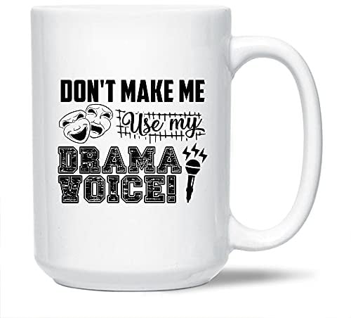 Keramik-Kaffeetasse mit Aufschrift Don't Make Me Use My Drama Voice, weiße Tasse, Schauspieler-Kaffeetasse, Geschenkideen, tolle Schauspieler-Teetasse aus Porzellan, 425 ml