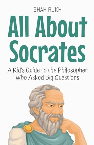 All About Socrates: A Kid's Guide to the Philosopher Who Asked Big Questions (Knowledge Books for Kids, Band 66)