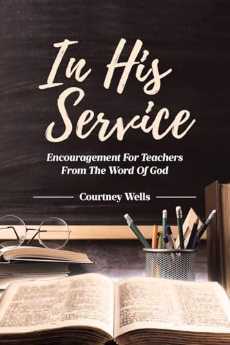 In His Service: Encouragement for Teachers from the Word of God