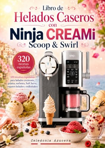 Libro de Helados Caseros con Ninja CREAMi Scoop & Swirl 320 recetas españolas para helados cremosos, gelatos, sorbetes, Soft Serve, yogures helados y milkshakes