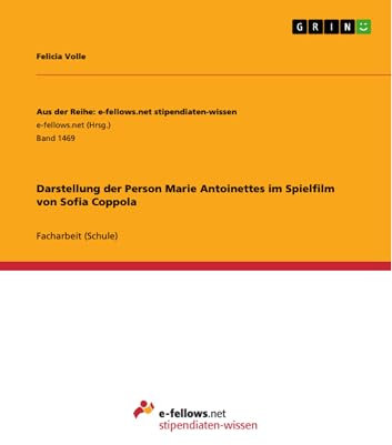 Darstellung der Person Marie Antoinettes im Spielfilm von Sofia Coppola (Aus der Reihe: e-fellows.net stipendiaten-wissen 1469)