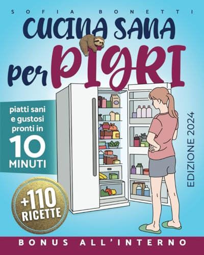 Cucina sana per pigri: piatti sani e gustosi pronti in 10 minuti. Oltre 110 ricette semplici e rapide da preparare. Perfette per chi ama mangiare bene, ma odia perdere tempo in cucina.