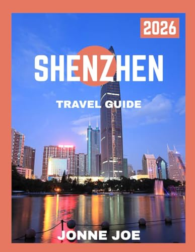 Shenzhen Travel Guide 2026: Beyond the Skyline: A Guide to Shenzhen’s Attractions, Hidden Gems, and Local Life