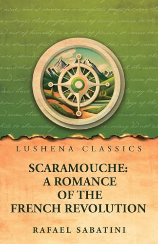 Scaramouche: A Romance of the French Revolution: A Romance of the French Revolution by Rafael Sabatini