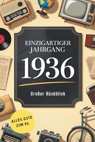 1936 – Einzigartiger Jahrgang: Das besondere Geschenk zum 90. Geburtstag mit Fakten, Erinnerungen und historischen Momenten