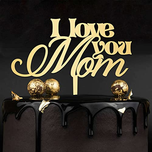 I Love You Mom Cake Topper, Happy Mother's Day Cake Topper, Best Mom Ever Party Dekorationen, spiegelgoldener Tortenaufsatz für Mama, Acryl, spiegelnd, hergestellt in den USA